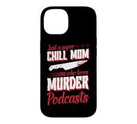 Just A Super Chill Mom Who Loves Murder Podcasts Case for iPhone 14