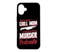 Just A Super Chill Mom Who Loves Murder Podcasts Case for iPhone 16 Plus