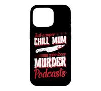 Just A Super Chill Mom Who Loves Murder Podcasts Case for iPhone 16 Pro