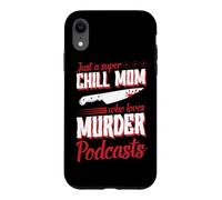 Just A Super Chill Mom Who Loves Murder Podcasts Case for iPhone XR