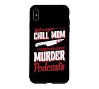 Just A Super Chill Mom Who Loves Murder Podcasts Case for iPhone XS Max