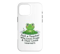 Just A Teacher Loves Frogs Little Learners Funny Frog Gift Case for iPhone 16 Pro Max