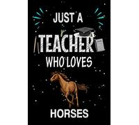 Just a Teacher Who Loves Horses: Teacher Day Blank Lined Appreciation Notebook Gift Idea for Horses lover Teacher