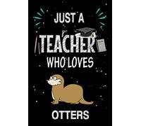 Just a Teacher Who Otters: Teacher Day Blank Lined Appreciation Notebook Gift Idea for Otters lover Teacher