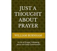 Just a Thought About Prayer: A Life of Prayer: Following Jesus into Daily Communion