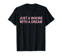 Just a whore with a dream T-Shirt