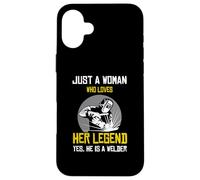 Just a woman who love her legend yes he is a welder Case for iPhone 16 Plus