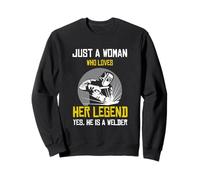 Just a woman who love her legend yes he is a welder Sweatshirt