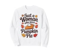 Just A Woman Who Loves Pumpkin Pie Autumn Thanksgiving Sweatshirt