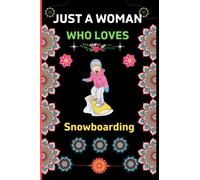 Just A Woman Who Loves Snowboarding: Snowboarding Blank Lined Notebook For Woman|Funny Snowboarding Gifts for Woman|Perfect Lined Notebook for Writing ... to Write in|Cute Novelty Gift ideas for woman