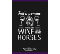 Just A Woman Who Loves Wine and Horse Riding Notebook: Planner, Diary, Lined College Ruled Paper 6 x 9 inches 120 Pages Notes