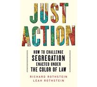 Just Action: Creating a Movement That Can End Segregation Enacted under the Color of Law: How to Challenge Segregation Enacted Under the Color of Law