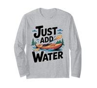 Just Add Water Kayak Canoe Paddling Rafting Nature Fans Long Sleeve T-Shirt