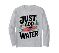 Just Add Water Kayak Canoe Paddling Rafting Nature Fans Long Sleeve T-Shirt