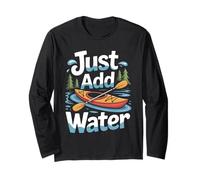 Just Add Water Kayak Canoe Paddling Rafting Nature Fans Long Sleeve T-Shirt
