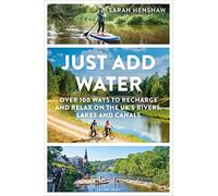 Just Add Water: Over 100 ways to recharge and relax on the UK's rivers, lakes and canals
