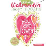 Just Add Watercolor Happy Thoughts: Easy Techniques and Beautiful Patterns for True Beginners (Design Originals) 8 Step-by-Step Projects, plus Tips & Tricks, on Thick, Perforated Watercolor Paper