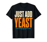 Just Add Yeast Fermentation Funny Brewer Baker Humor T-Shirt