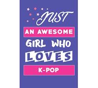 Just An Awesome Girl Who Loves K-Pop: K-pop Journal & Notebook 110 Pages Black Lined, Kpop accessories, Kpop gift, unique gifts for teenage girls: ... Fans, ... GirlFriend, Daughter, Sister,music)
