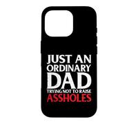 Just an Ordinary Dad Trying Not to Raise Assholes Funny Joke Case for iPhone 16 Pro