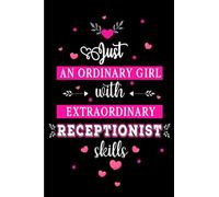 Just an Ordinary Girl with Extraordinary Receptionist Skills: Blank lined Journal / Notebook as Funny Receptionist Gifts for Work Appreciation and ... Day by Coworkers and Office team staff.