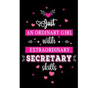 Just an Ordinary Girl with Extraordinary Secretary Skills: Blank lined Journal / Notebook as Funny Administrative Professional Gifts for Work ... Secretaries Day by Coworkers and Team staff.