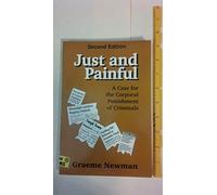 Just and Painful: a Case for Corporal Punishment of Criminals: A Case for the Corporal Punishment of Criminals