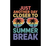 Just Another Day Closer To Summer Break Last Day Of School: 6X9" 110 pages notebook