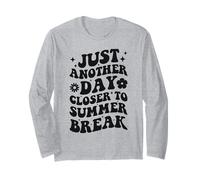 Just Another Day Closer to Summer Break Last Day of School Long Sleeve T-Shirt