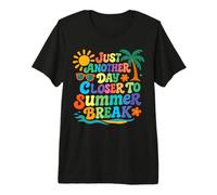 Just Another Day Closer to Summer Break Last Day of School Premium T-Shirt