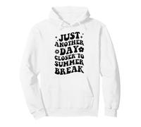 Just Another Day Closer To Summer Break Last Day Of School Pullover Hoodie