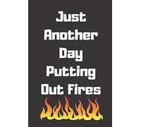 Just Another Day Putting Out Fires: NOTEBOOK120 Pages, 6 x 9 size