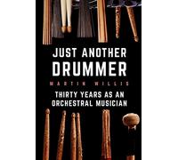 Just Another Drummer: Thirty Years as an Orchestral Musician