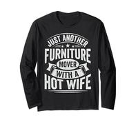 Just another Furniture Mover with a hot wife Long Sleeve T-Shirt