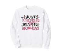 Just Another Manic Mom Day Funny Mothers Sweatshirt