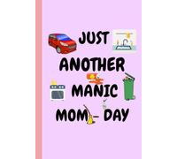 Just Another Manic Mom Day Journal: Funny Relatable Notebook for Busy Moms | 6x9 120 Lined Pages for Daily Writing, Stress Relief, To-Do Lists and Mom Life Chaos