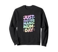 Just Another Manic Mum Day Funny Mom Life Sweatshirt