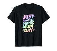 Just Another Manic Mum Day Funny Mom Life T-Shirt