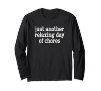 Just Another Relaxing Day of Chores Long Sleeve T-Shirt