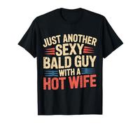 Just Another Sexy Bald Guy with A Hot Wife - T-Shirt