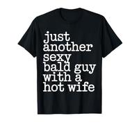 Just Another Sexy Bald Guy with A Hot Wife - T-Shirt