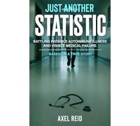 Just Another Statistic: Battling Invisible Autoimmune Illness And Visible Medical Failure