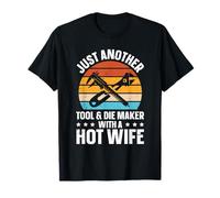 Just Another Tool & Die Maker with A Hot Wife T-Shirt