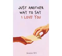 Just Another Way to Say I Love You: Love Poems and Dedications