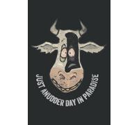 Just Anudder Day in Paradise Funny Cow Farmer Dairy: Ruled Notebook/Journal - Lined Journal with Matte Finish Cover, 6" x 9", Perfect for School, Office & Home
