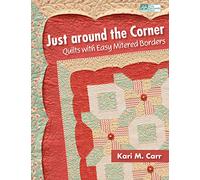 Just Around the Corner: Quilts with Easy Mitered Borders