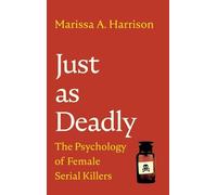 Just as Deadly : The Psychology of Female Serial Killers