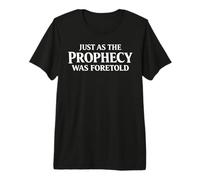 JUST AS The Prophecy FORETOLD Premium T-Shirt