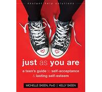Just As You Are: A Teen's Guide to Self-Acceptance and Lasting Self-Esteem (Instant Help Solutions)