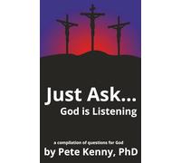 Just Ask...God is Listening: a compilation of questions for God